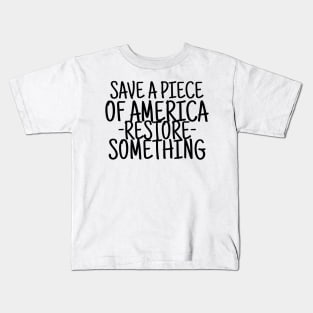 Save a piece of america restore something Kids T-Shirt